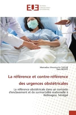La référence et contre-référence des urgences obstétricales - Mamadou Moustapha Thioub,Sara Ndiaye - cover