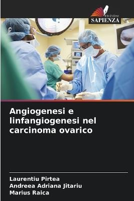 Angiogenesi e linfangiogenesi nel carcinoma ovarico - Laurențiu Pirtea,Andreea Adriana Jitariu,Marius Raica - cover