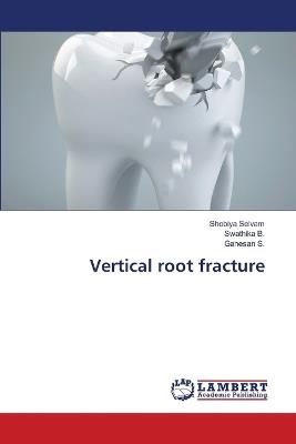 Vertical root fracture - Shobiya Selvam,Swathika B,Ganesan S - cover