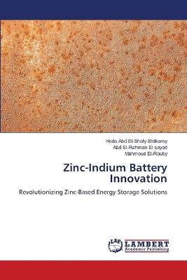 Zinc-Indium Battery Innovation - Hoda Abd El-Shafy Shilkamy,Abd El-Rahman El Sayed,Mahmoud El-Rouby - cover