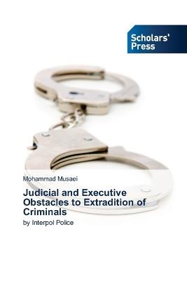 Judicial and Executive Obstacles to Extradition of Criminals - Mohammad Musaei - cover