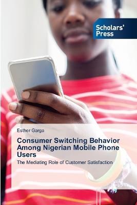 Consumer Switching Behavior Among Nigerian Mobile Phone Users - Esther Garga - cover