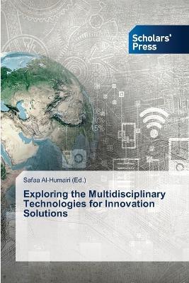 Exploring the Multidisciplinary Technologies for Innovation Solutions - cover