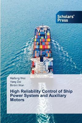 High Reliability Control of Ship Power System and Auxiliary Motors - Haifeng Wei,Yang Dai,Binbin Wan - cover