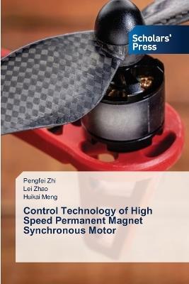 Control Technology of High Speed Permanent Magnet Synchronous Motor - Pengfei Zhi,Lei Zhao,Huikai Meng - cover