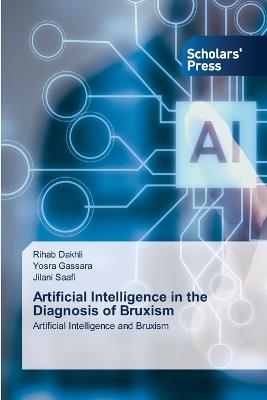 Artificial Intelligence in the Diagnosis of Bruxism - Rihab Dakhli,Yosra Gassara,Jilani Saafi - cover