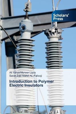 Introduction to Polymer Electric Insulators - Ali Yahya Muneer Layla,Sarah Zaid Mahdi Al-Fallooji - cover