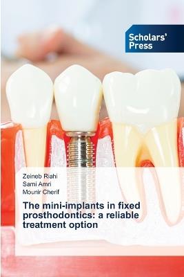 The mini-implants in fixed prosthodontics: a reliable treatment option - Zeineb Riahi,Sami Amri,Mounir Cherif - cover