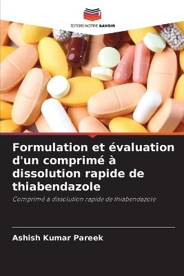Formulation et évaluation d'un comprimé à dissolution rapide de thiabendazole - Ashish Kumar Pareek - cover