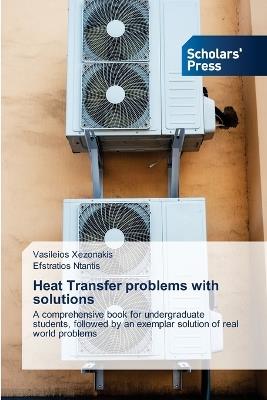Heat Transfer problems with solutions - Vasileios Xezonakis,Efstratios Ntantis - cover