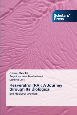 Resveratrol (RV): A Journey through Its Biological - Gülüzar Özbolat,Seyed Hooman Banihashemi,Mahshid Lotfi - cover