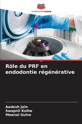 Rôle du PRF en endodontie régénérative - Aadesh Jain,Swapnil Kolhe,Meenal Gulve - cover