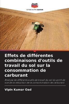Effets de différentes combinaisons d'outils de travail du sol sur la consommation de carburant - Vipin Kumar Oad - cover