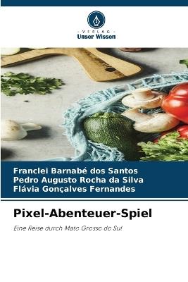 Pixel-Abenteuer-Spiel - Franclei Barnabé Dos Santos,Pedro Augusto Rocha Da Silva,Flávia Gonçalves Fernandes - cover