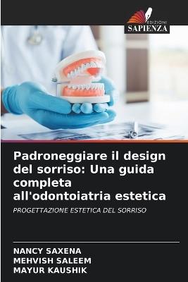 Padroneggiare il design del sorriso: Una guida completa all'odontoiatria estetica - Nancy Saxena,Mehvish Saleem,Mayur Kaushik - cover