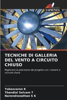 Tecniche Di Galleria del Vento a Circuito Chiuso - Yokesvaran K,Thandial Selvam T,Narendranathan S K - cover