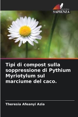 Tipi di compost sulla soppressione di Pythium Myriotylum sul marciume del caco. - Theresia Afeanyi Azia - cover