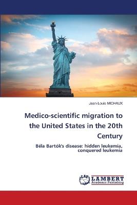 Medico-scientific migration to the United States in the 20th Century - Jean-Louis Michaux - cover