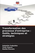 Transformation des processus d'entreprise: Outils, techniques et stratégies