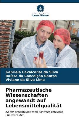 Pharmazeutische Wissenschaften angewandt auf Lebensmittelqualität - Gabriela Cavalcante Da Silva,Raíssa Da Conceição Santos,Viviane Da Silva Lima - cover
