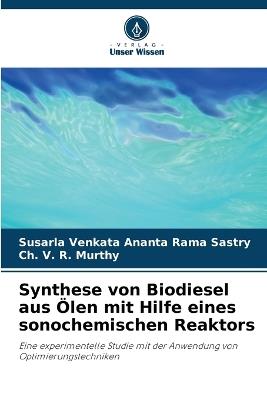 Synthese von Biodiesel aus Ölen mit Hilfe eines sonochemischen Reaktors - Susarla Venkata Ananta Rama Sastry,Ch V R Murthy - cover