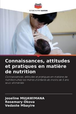 Connaissances, attitudes et pratiques en matière de nutrition - Joseline Mujawimana,Rosemary Okova,Vedaste Mbayire - cover