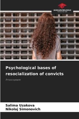 Psychological bases of resocialization of convicts - Salima Uzakova,Nikolaj Simonovich - cover