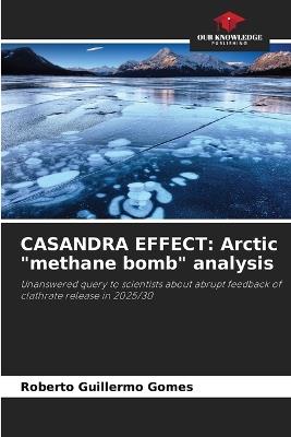 Casandra Effect: Arctic "methane bomb" analysis - Roberto Guillermo Gomes - cover