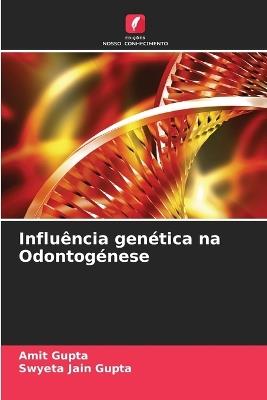 Influência genética na Odontogénese - Amit Gupta,Swyeta Jain Gupta - cover