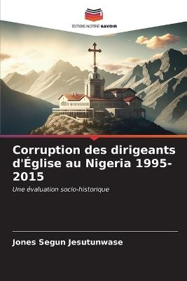 Corruption des dirigeants d'Église au Nigeria 1995-2015 - Jones Segun Jesutunwase - cover