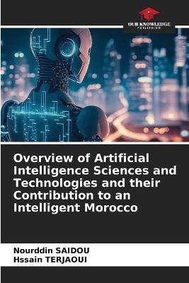 Overview of Artificial Intelligence Sciences and Technologies and their Contribution to an Intelligent Morocco - Nourddin Saidou,Hssain Terjaoui - cover