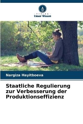 Staatliche Regulierung zur Verbesserung der Produktionseffizienz - Nargiza Hayitboeva - cover