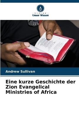 Eine kurze Geschichte der Zion Evangelical Ministries of Africa - Andrew Sullivan - cover