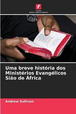 Uma breve história dos Ministérios Evangélicos Sião de África - Andrew Sullivan - cover