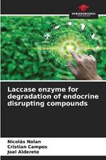 Laccase enzyme for degradation of endocrine disrupting compounds