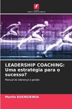 Leadership Coaching: Uma estratégia para o sucesso?