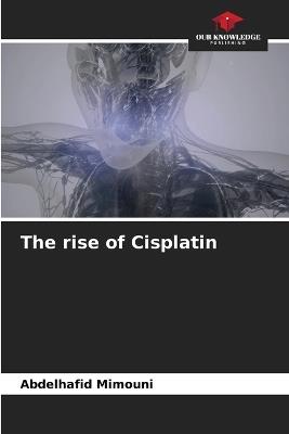 The rise of Cisplatin - Abdelhafid Mimouni - cover