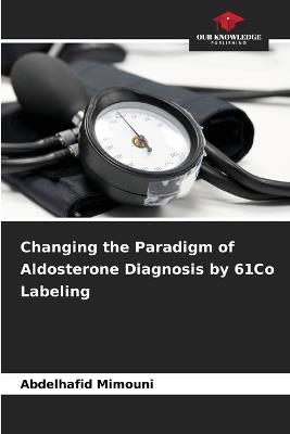 Changing the Paradigm of Aldosterone Diagnosis by 61Co Labeling - Abdelhafid Mimouni - cover