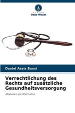 Verrechtlichung des Rechts auf zus?tzliche Gesundheitsversorgung