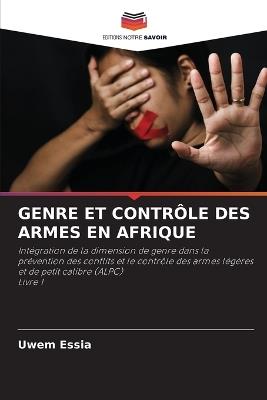 Genre Et Contr?le Des Armes En Afrique - Uwem Essia - cover