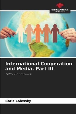 International Cooperation and Media. Part III - Boris Zalessky - cover