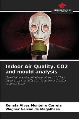 Indoor Air Quality. CO2 and mould analysis - Renata Alves Monteiro Correia,Wagner Galv?o de Magalh?es - cover