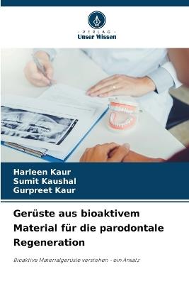 Ger?ste aus bioaktivem Material f?r die parodontale Regeneration - Harleen Kaur,Sumit Kaushal,Gurpreet Kaur - cover