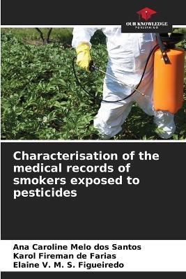 Characterisation of the medical records of smokers exposed to pesticides - Ana Caroline Melo Dos Santos,Karol Fireman de Farias,Elaine V M S Figueiredo - cover