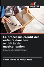 Le processus cr?atif des enfants dans les activit?s de musicalisation