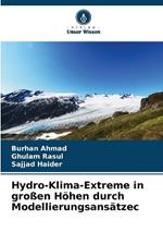 Hydro-Klima-Extreme in gro?en H?hen durch Modellierungsans?tze?