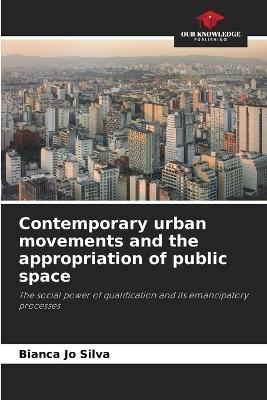 Contemporary urban movements and the appropriation of public space - Bianca Jo Silva - cover