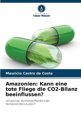 Amazonien: Kann eine tote Fliege die CO2-Bilanz beeinflussen? - Maur?cio Castro Da Costa - cover