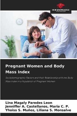Pregnant Women and Body Mass Index - Lina Magaly Paredes Leon,Jenniffer A Castellanos Maria C P,Yhoiss S Mu?oz Liliana S Monsalve - cover