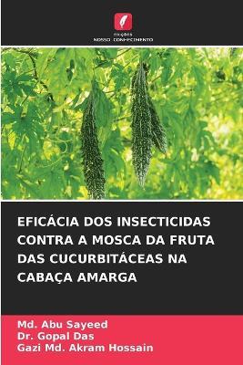 Efic?cia DOS Insecticidas Contra a Mosca Da Fruta Das Cucurbit?ceas Na Caba?a Amarga - MD Abu Sayeed,Gopal Das,Gazi MD Akram Hossain - cover